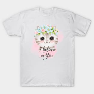 I believe in you kitty T-Shirt